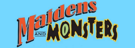 Maidens and Monsters